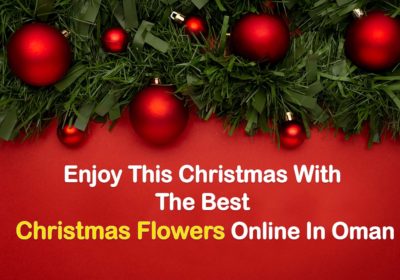 Enjoy This Christmas With The Best Christmas Flowers Online In Oman