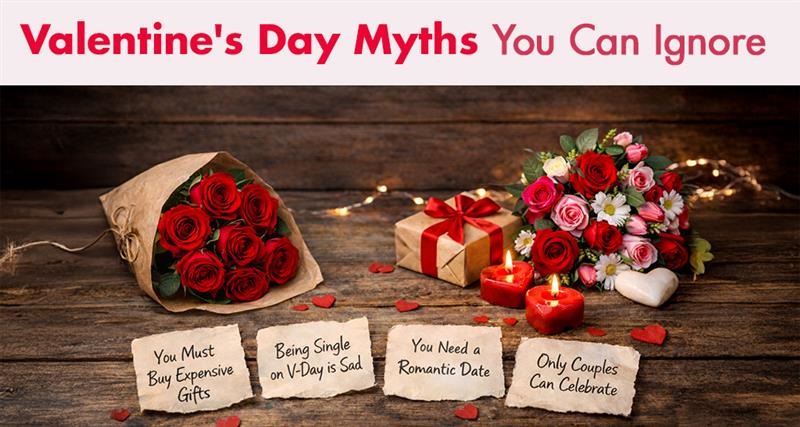 Valentine's Day myths you can ignore to celebrate without stress or pressure